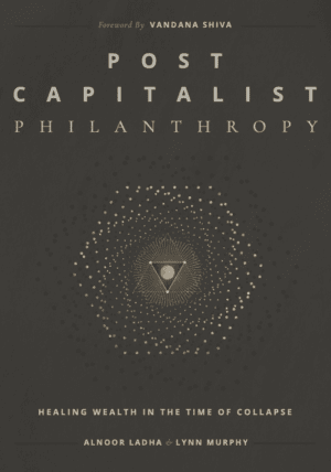 Post Capitalist Philanthropy: Healing wealth in the time of collapse